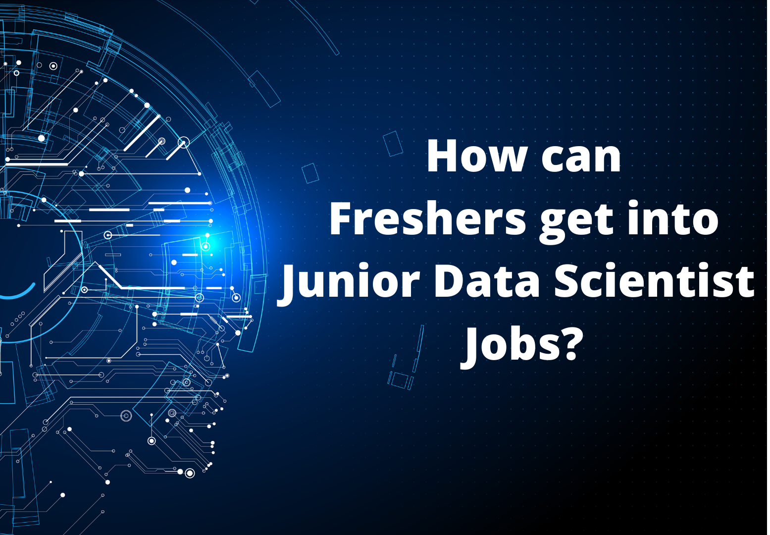 How can Freshers get into Junior Data Scientist Jobs?